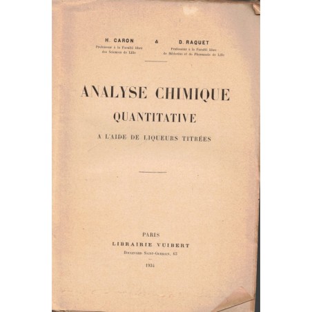 Analyse chimique quantitative à l'aide de liqueurs titrées, Caron et Raquet, 1934 - chimie, manuels universitaires,