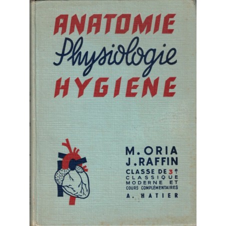 Anatomie et physiologie microbiologie et secourisme hygiène, classe 3e, Oria et Raffin, 1957 - manuels sciences naturelles,  -