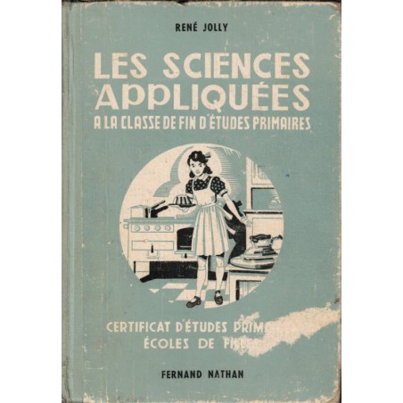 Les sciences appliquées fin d'études primaires filles, Jolly, 1952 -, cuisine, éducation ménagère, famille, décoration,