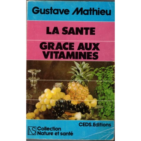 La santé grâce aux vitamines, Gustave Mathieu, 1983 - bien-être, médecines douces, diététique, dictionnaires,