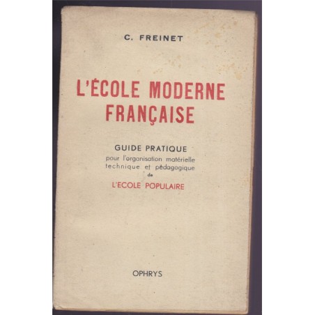 L'école moderne française, organisation matérielle, pédagogique de l'école populaire, Freinet, 1945 - éducation, enseignement