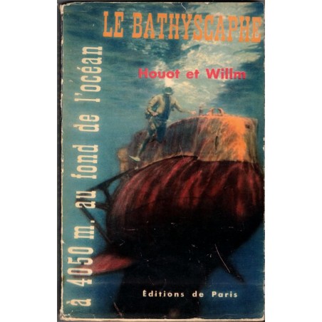 Le bathyscaphe, Houot et Willm, 1954 - dédicacé par Pierre Willm, techniques exploration, sous-marin, bateau, marine, océans,
