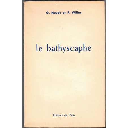 Le bathyscaphe, Houot et Willm, 1954 - dédicacé par Pierre Willm, techniques exploration, sous-marin, bateau, marine, océans,