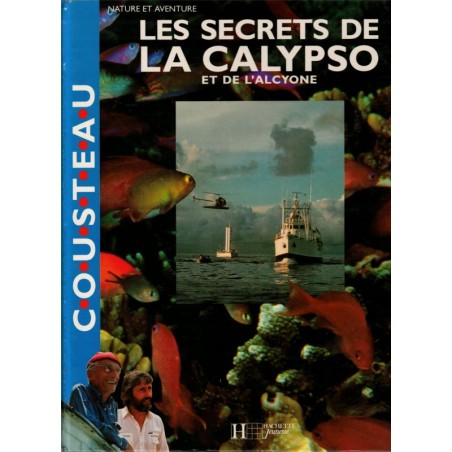 Les secrets de la Calypso et de l'Alcyone, Jacques-Yves Cousteau, 1992 -  techniques exploration sous-marine, bateau, océans,