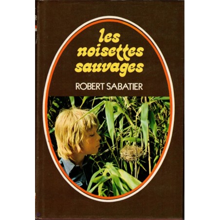 Les noisettes sauvages, Robert Sabatier, 1975 - Paris des années 1930,
