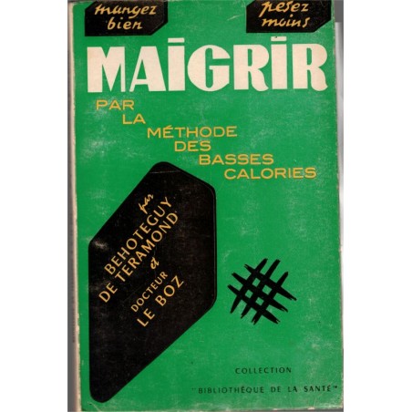 Maigrir par la méthode des basses calories, Behoteguy de Teramond et Docteur Le Boz, 1965 - diététique, régimes,