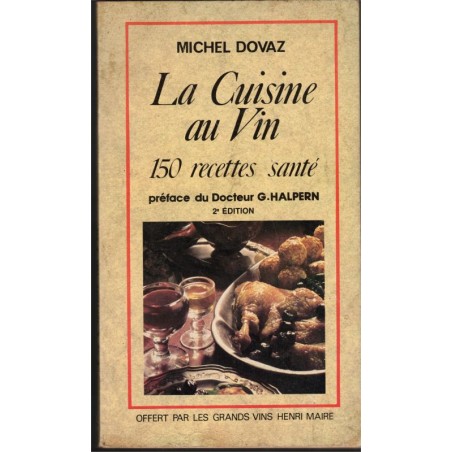 La cuisine au vin, 150 recettes santé, Michel Dovaz, 1981 - recettes, vins, vins Henri Maire,