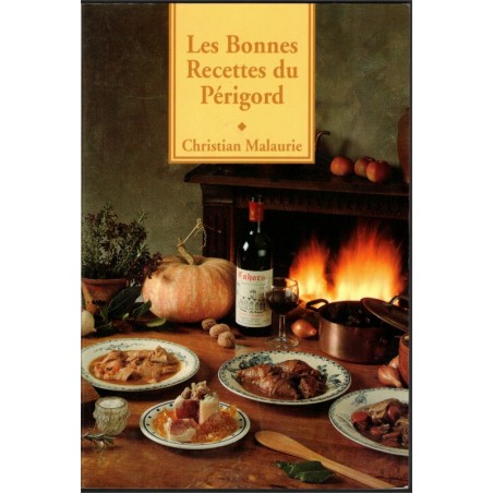 Les bonnes recettes du Périgord, Christian Malaurie,  - recettes, cuisine régionale, Dordogne, Sud-Ouest,