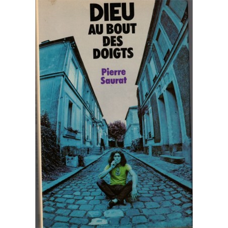 Dieu au bout des doigts, Pierre Saurat, 1977 - marginaux, drogue,