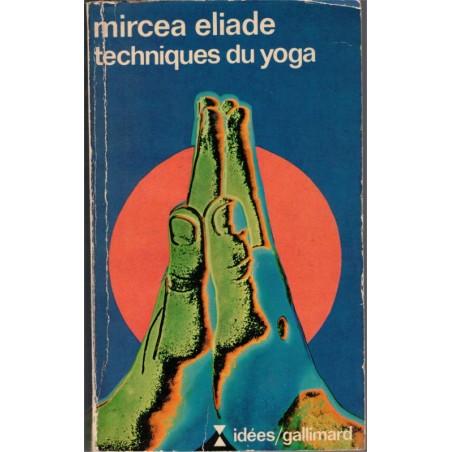 Techniques du yoga, Mircea Eliade, 1975 -, yoga, spiritualité, bouddhisme, hindouisme,