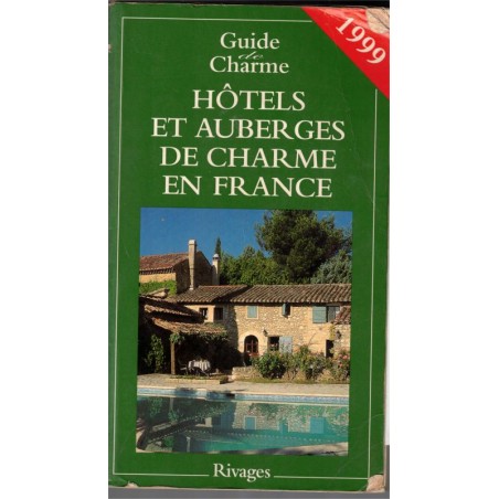 Hôtels et auberges de charme en France 1999, Guide de Charme - restaurants, gastronomie, hôtels,