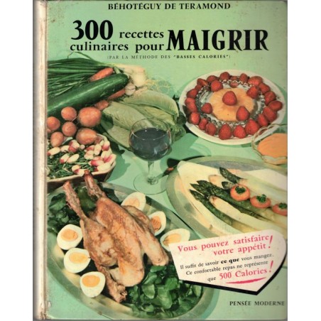 300 recettes culinaires pour maigrir par la méthode des basses calories, Behoteguy de Teramond, 1966 - diététique, régimes,