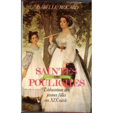 Saintes ou pouliches, l'éducation des jeunes filles au XIXe s. Isabelle Bricard, 1986 - politesse, sexualité, savoir-vivre,