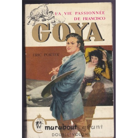 La vie passionnée de Francisco Goya, Eric Porter, 1956 - peintres, histoire romancée