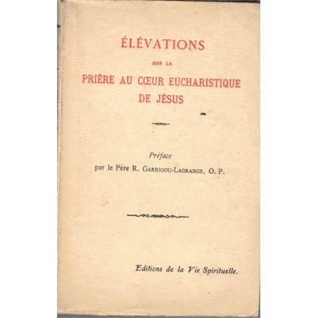 Elévations sur la prière au coeur eucharistique de Jésus, Garrigou-Lagrange, 1930 - chrétienté, prières, lectures bibliques,