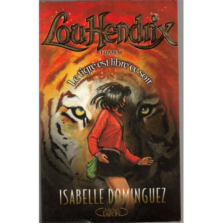 Lou Hendrix T1 Le tigre est libre ce soir, Isabelle Dominguez, 2001 - aventures jeunesse,