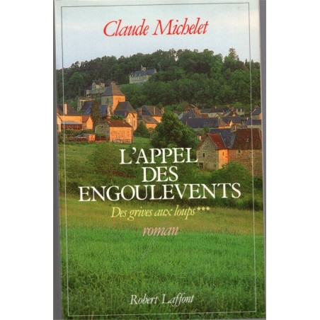 L'appel des engoulements, T3 Des grives aux loups, Claude Michelet, 1990 -, Corrèze, paysannerie, saga familiale,
