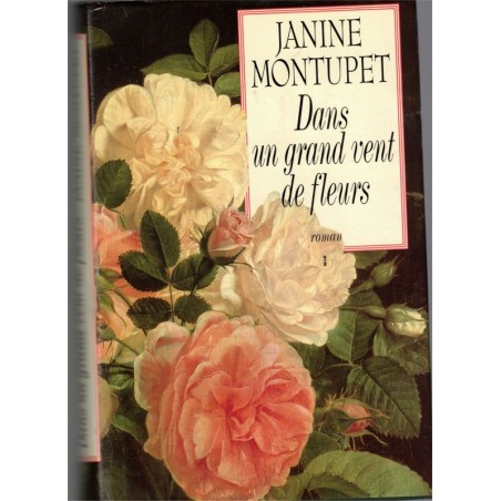 Dans un grand vent de fleurs, Janine Montupet, 1992 - parfumeur de Grasse, Alpes-Maritimes, Napoléon III, roman d'amour,