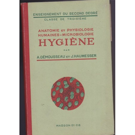 Anatomie et physiologie humaines, microbiologie, hygiène, classe 3e, Démousseau et Haumesser, 1947 - manuel sciences naturelles