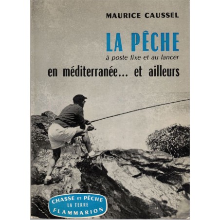 La pêche à poste fixe et au lancer en Méditerranée et ailleurs, Maurice Caussel, 1965 - pêche, pêche à la ligne, poissons,