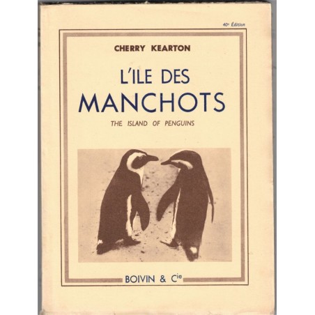 L'île des manchots, Cherry Kearton, 1949 -  animaux marins, oiseaux des mers, Antarctique,