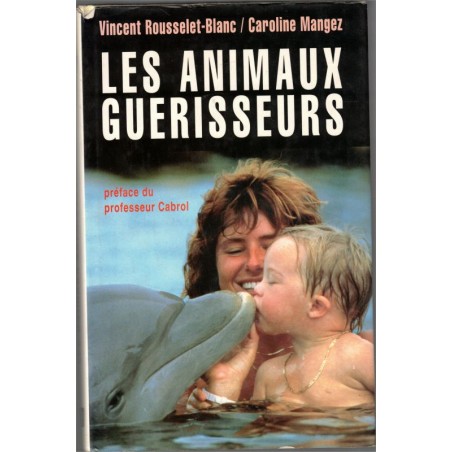 Les animaux guérisseurs, Vincent Rousselet-Blanc, Caroline Mangez, 1992 - zoothérapie, chiens d'aveugles,
