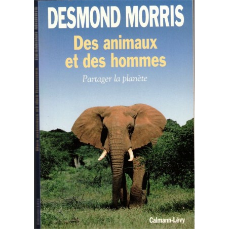 Des animaux et des hommes, partager la planète, Desmond Morris, 1992 -, animaux sauvages, animaux en danger, écologie,