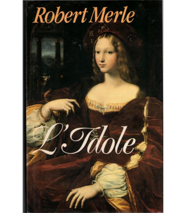 L'idole, Robert Merle, 1988 - , Italie XVIe siècle, adultère, roman d'amour, roman historique,