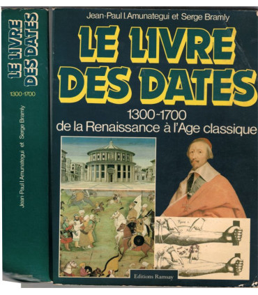 Le livre des dates 1300-1700 de la Renaissance à l'âge classique, J.P. Amunategui Serge Bramly, 1981 - Histoire de France,