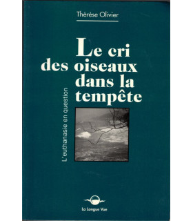 Le cri des oiseaux dans la tempête, l'euthanasie en question, Thérèse Olivier, 1993 - mort, témoignage,