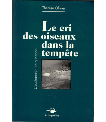 Le cri des oiseaux dans la tempête, l'euthanasie en question, Thérèse Olivier, 1993 - mort, témoignage,