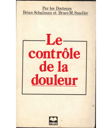 Le contrôle de la douleur, Brian Schulman, Bruce Smoller, 1984 - maladies chroniques, médecines douces,  -