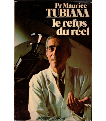 Le refus du réel, Professeur Maurice Tubiana, 1977 - avenir de la médecine, sciences, médecin,