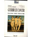 Guérir le cancer sans mutiler, J.P. Gérard Paul Dreyfus, Ligue Nationale contre le Cancer, 1995 -  lutte contre le cancer,