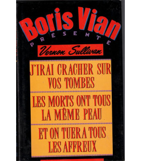J'irai cracher sur vos tombes, Et on tuera tous les affreux, Les morts ont tous la même peau, Boris Vian, 1989 -