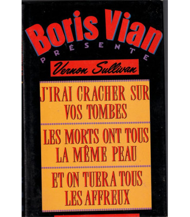 J'irai cracher sur vos tombes, Et on tuera tous les affreux, Les morts ont tous la même peau, Boris Vian, 1989 -