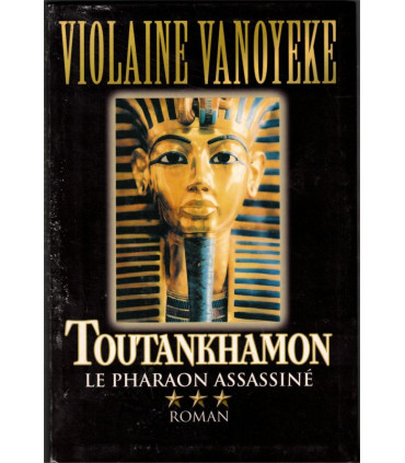 Toutankhamon, T3 le pharaon assassiné, Violaine Vanoyeke, 2004 - Egypte ancienne, dynastie pharaons, Antiquité,