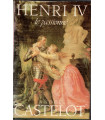 Henri IV le passionné, André Castelot, 1987 - histoire XVIe siècle, rois de France,