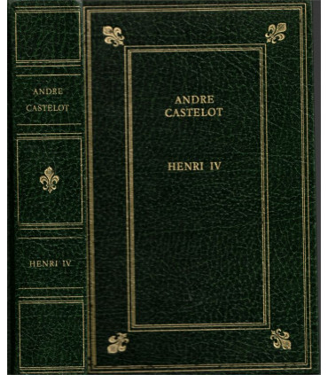 Henri IV le passionné, André Castelot, 1987 - histoire XVIe siècle, rois de France,