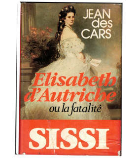 Elizabeth d'Autriche ou la fatalité, Jean des Cars, 1984 - Sissi l'impératrice, Cour de Vienne, Empire austrio-hongrois