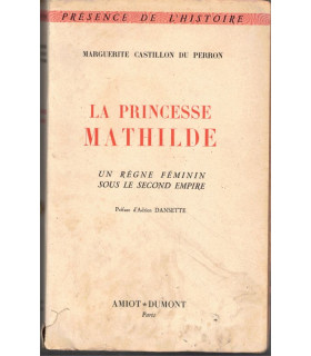 La princesse Mathilde, un règne féminin sous le Second Empire, Marguerite Castillon du Perron, 1953 - Napoléon III,