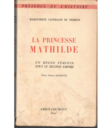 La princesse Mathilde, un règne féminin sous le Second Empire, Marguerite Castillon du Perron, 1953 - Napoléon III,