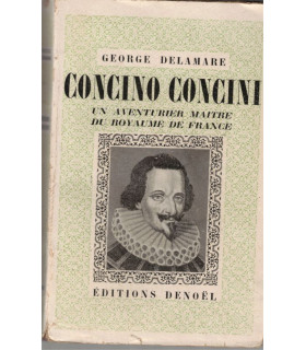 Concino Concini, aventurier au Royaume de France, George Delamare, 1946 - dédicacé, Henri IV, Marie de Médicis, XVIe siècle,