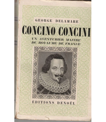 Concino Concini, aventurier au Royaume de France, George Delamare, 1946 - dédicacé, Henri IV, Marie de Médicis, XVIe siècle,