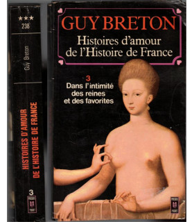Histoires d'amour de l'Histoire de France T3 l'intimité des reines et favorites, Guy Breton 1975 - Renaissance, femmes célèbres