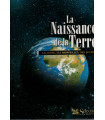 La Naissance de la Terre, La Terre ses merveilles ses secrets, 2002 - paléontologie, astronomie, géologie, préhistoire,