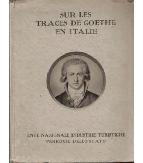 Sur les traces de Goethe en Italie, Ente nazionale industrie turistiche, - Italie, XVIIIe siècle, littérature allemande,