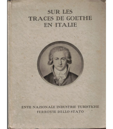 Sur les traces de Goethe en Italie, Ente nazionale industrie turistiche, - Italie, XVIIIe siècle, littérature allemande,