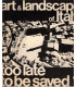 Art and Landscape of Italy too late to be saved, Italia Nostra 1972 - architecture italienne, art Italie, expositions, écologie,