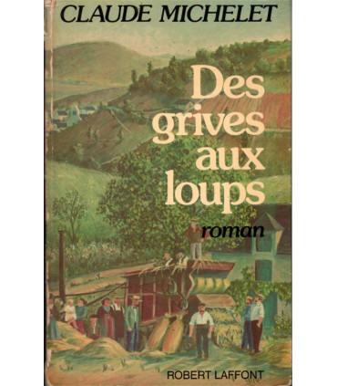 Des grives aux loups, T1 Les gens de Saint-Libéral, Claude Michelet, 1979-, Corrèze, paysannerie, saga familiale,
